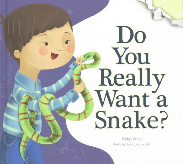 Do you really want a snake? / Bridget Heos ; Illustrated by Katya Longhi.