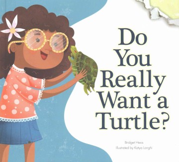 Do you really want a turtle? / Bridget Heos ; illustrated by Katya Longhi.
