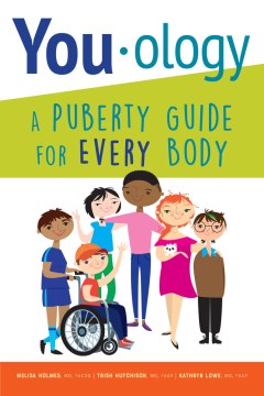 You-ology : a puberty guide for every body / Melisa Holmes, MD, FACOG, Trish Hutchinson, MD, FAAP, Kathryn Lowe, MD, FAAP.