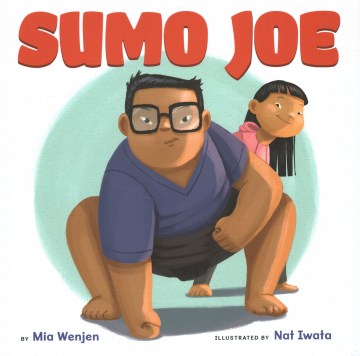 Sumo Joe / by Mia Wenjen ; illustrated by Nat Iwata.