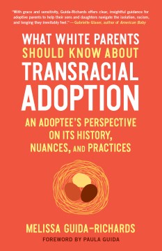 What white parents should know about transracial adoption : an adoptee