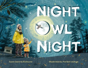Night owl night / Susan Edwards Richmond   illustrated by Maribel Lechuga
