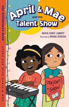 April & Mae and the talent show : the Wednesday book / Megan Dowd Lambert   illustrated by Briana Dengoue