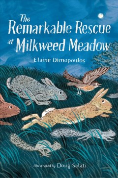The remarkable rescue at Milkweed Meadow / Elaine Dimopoulos   illustrated by Doug Salati