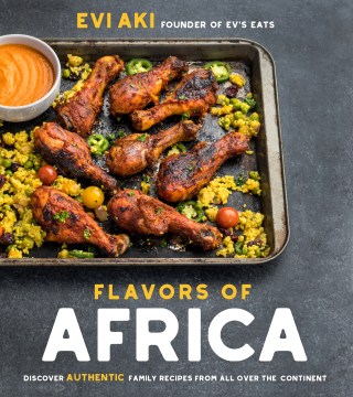 Flavors of Africa : discover authentic family recipes from all over the continent / Evi Aki, founder of Ev