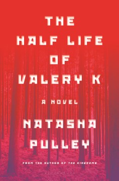 The half life of Valery K : a novel / Natasha Pulley.