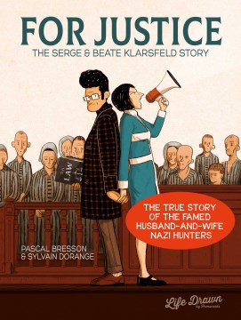 For justice : the Serge & Beate Klarsfeld story / Pascal Bresson, writer ; Sylvain Dorange, artist ; Nanette McGuinness, translator ; Mark Waid, English language adaptor.