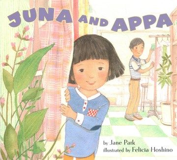 Juna and Appa / by Jane Park   illustrated by Felicia Hoshino