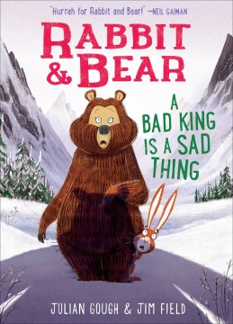 A bad king is a sad thing / story by Julian Gough   illustrations by Jim Field