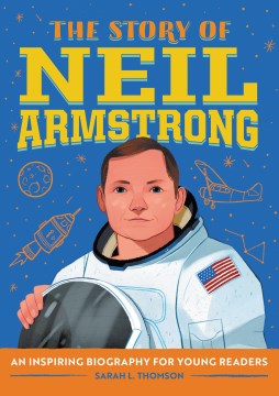 The story of Neil Armstrong / written by Sarah L. Thomson ; illustrated by Can Tuğrul.