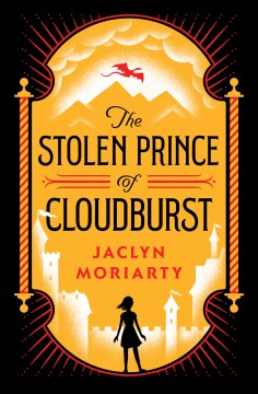 The stolen prince of Cloudburst / by Jaclyn Moriarty.