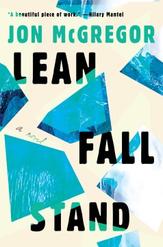 Lean fall stand : a novel / Jon McGregor.