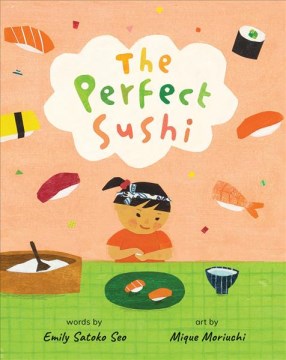 The perfect sushi / words by Emily Satoko Seo   art by Mique Moriuchi