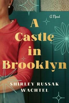 A castle in Brooklyn : a novel / Shirley Russak Wachtel.