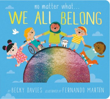 No matter what... we all belong / by Becky Davies   illustrated by Fernando Martín