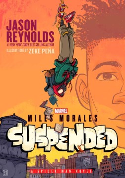 Miles Morales : suspended : a Spider-Man novel / Jason Reynolds   illustrated by Zeke Pena