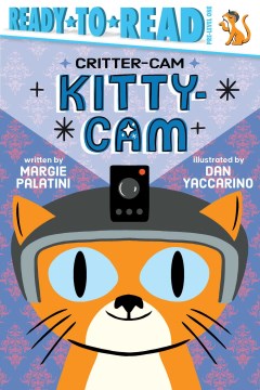 Kitty-cam / written by Margie Palatini   illustrated by Dan Yaccarino