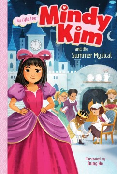Mindy Kim and the summer musical / by Lyla Lee   illustrated by Dung Ho