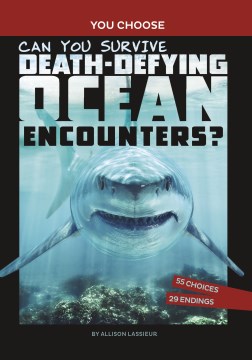 Can you survive death-defying ocean encounters? : an interactive wilderness adventure / by Allison Lassieur.