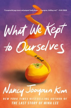 What we kept to ourselves : a novel / Nancy Jooyoun Kim
