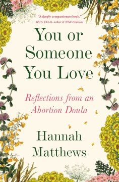 You or someone you love : reflections from an abortion doula / Hannah Matthews