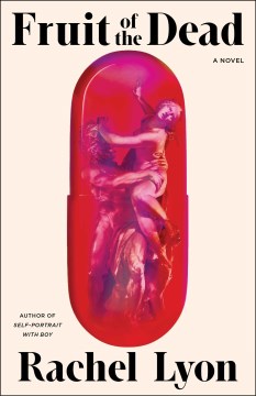Fruit of the dead : a novel / Rachel Lyon