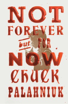 Not forever, but for now : a novel / Chuck Palahniuk