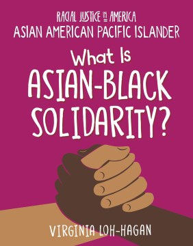 What is Asian-Black solidarity? / Virginia Loh-Hagan.