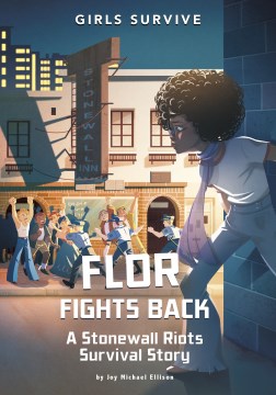 Flor fights back : a Stonewall Riots survival story / by Joy Michael Ellison   illustrated by Francesca Ficorilli