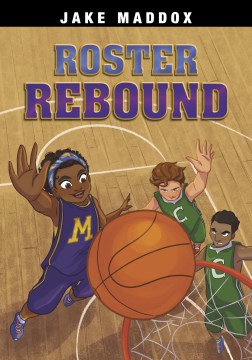 Roster rebound / by Jake Maddox   text by Natasha Deen   illustrated by Maria Lia Malandrino