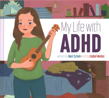 My life with ADHD / written by Mari Schuh   art by Isabel Muz