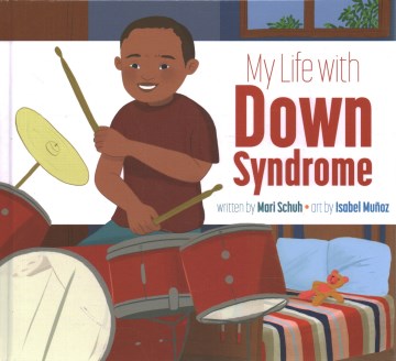 My life with Down syndrome / written by Mari Schuh   art by Isabel Muz