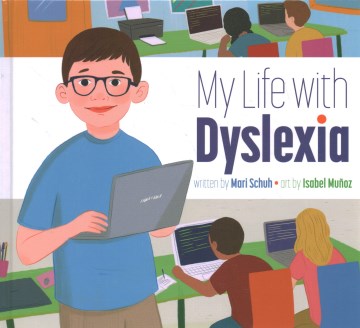 My life with dyslexia / written by Mari Schuh   art by Isabel Muz