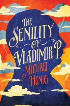 The senility of Vladimir P. / Michael Honig.