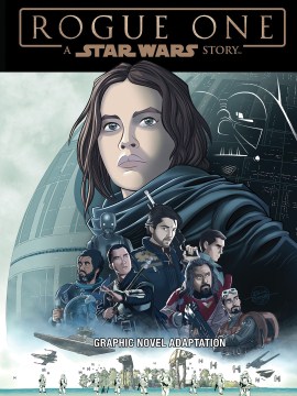 Star Wars : Rogue One : [graphic novel adaptation] / [based on a story by John Knoll and Gary Whitta ; manuscript adaptation, Alessandro Ferrari].
