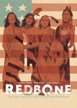 Redbone : the true story of a Native American rock band / written by Christian Staebler & Sonia Paoloni ; art by Thibault Balahy ; translated by Edward Gauvin ; lettering by Frank Cvetkovic.