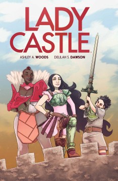 Ladycastle / written & created by Delilah S. Dawson ; illustrated by Ashley A. Woods, Becca Farrow ; colored by Rebecca Nalty ; lettered by Jim Campbell ; cover by Ashley A. Woods.