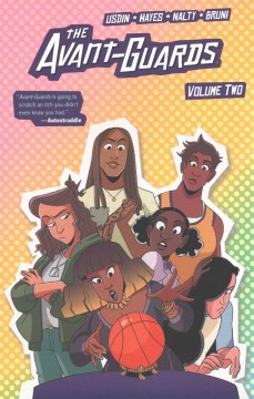 The Avant-Guards. Volume two / created and written by Carly Usdin ; illustrated by Noah Hayes with inks by Tasha Neva & Jenna Ayoub ; colored by Rebecca Nalty with Keiran Quigley and Eleonora Bruni ; lettered by Ed Dukeshire.;"Avante-Guards. Volume 2"