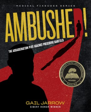 Ambushed! : the assassination plot against President Garfield / Gail Jarrow.