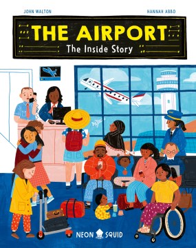 The airport : the inside story / [John Walton   illustrator, Hannah Abbo]