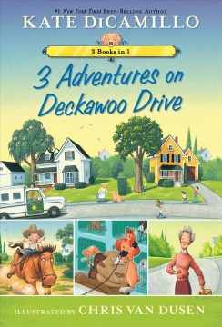 3 adventures on Deckawoo Drive / Kate DiCamillo   illustrated by Chris Van Dusen