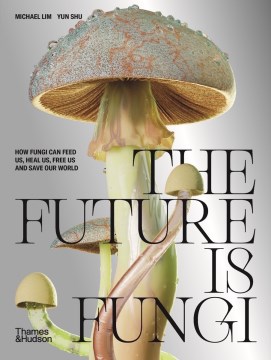 The future is fungi / Michael Lim, Yun Shu   illustrated by Joana Huguenin
