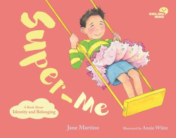 Super-me : a book about identity and belonging / Jane Martino   illustrated by Annie White