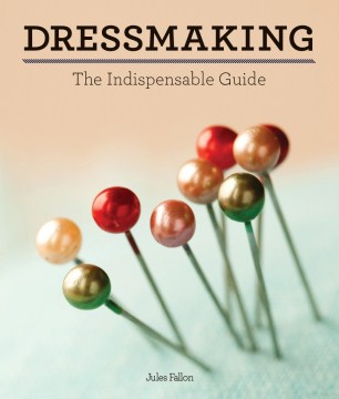 Dressmaking : the indispensable guide / Jules Fallon.