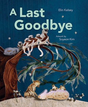 A last goodbye / written by Elin Kelsey ; artwork by Soyeon Kim.