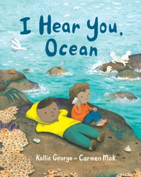 I hear you, ocean / Kallie George   [illustrated by] Carmen Mok