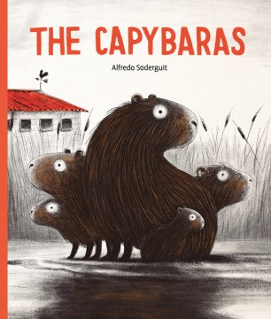 The capybaras / Alfredo Soderguit   translated by Elisa Amado.