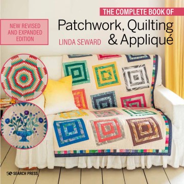 The complete book of patchwork, quilting & appliqué / Linda Seward.