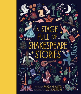 A stage full of Shakespeare stories / written by Angela McAllister   illustrated by Alice Lindstrom.