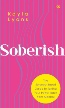 Soberish : the science based guide to taking your power back from alcohol / Kayla Lyons